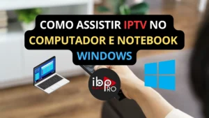 Assistir IPTV Atualizado no Computador e Noteobook Windows